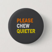 Please Chew Quieter Funny Introvert Silence Lover Button (Vorderseite)