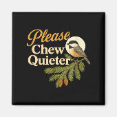 Please Chew Quieter Funny Misophonia Bird Quote Magnet (Vorne)