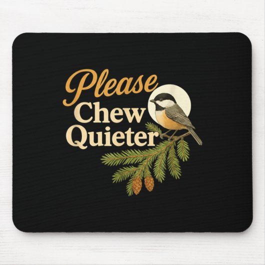 Please Chew Quieter Funny Misophonia Bird Quote Mousepad (Vorne)