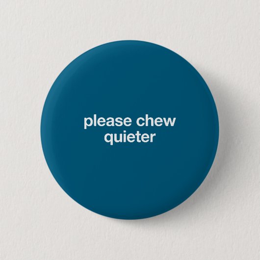 Please Chew Quieter Funny Sarcastic Saying Silence Button (Vorderseite)