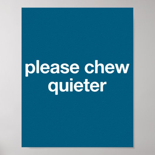 Please Chew Quieter Funny Sarcastic Saying Silence Poster (Vorne)