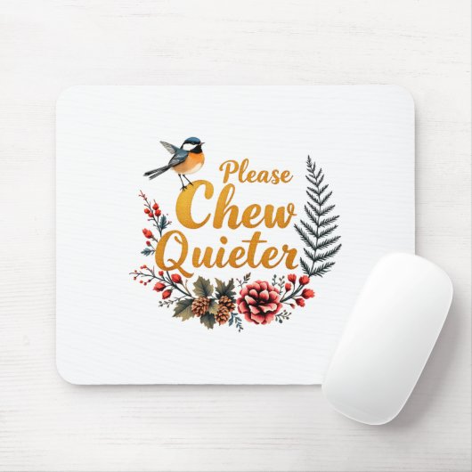 Please Chew Quieter  Mousepad (Mit Mouse)