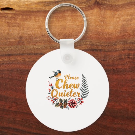 Please Chew Quieter  Schlüsselanhänger (Vorderseite)