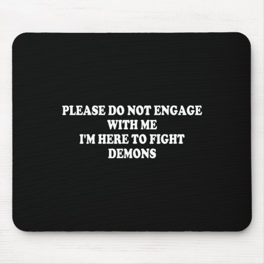 Please Do Not Engage With Me I'm Here To Fight Dem Mousepad (Vorne)