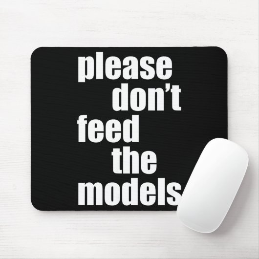 Please Do Not Feed The Models With Skinny Fun Mousepad (Mit Mouse)
