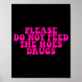 Please Do Not Feed The S Drugs Apparel  Poster (Vorne)