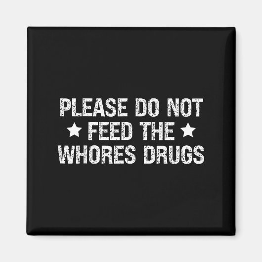 Please Do Not Feed The S Drugs Funny Joke Distress Magnet (Vorne)