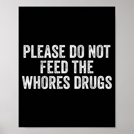 Please Do Not Feed The S Drugs Funny Joke Distress Poster (Vorne)