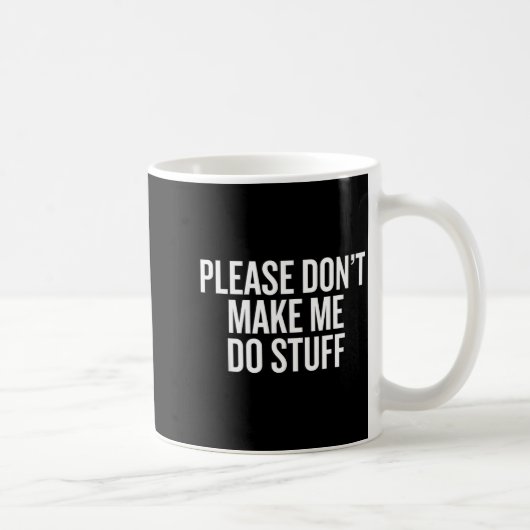 Please Don’t Make Me Do Stuff Lazy Teen Sarcasm Fu Kaffeetasse (Rechts)