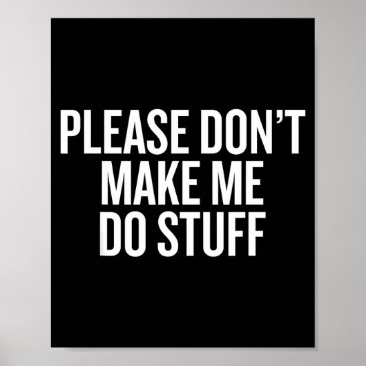 Please Don’t Make Me Do Stuff Lazy Teen Sarcasm Fu Poster (Vorne)