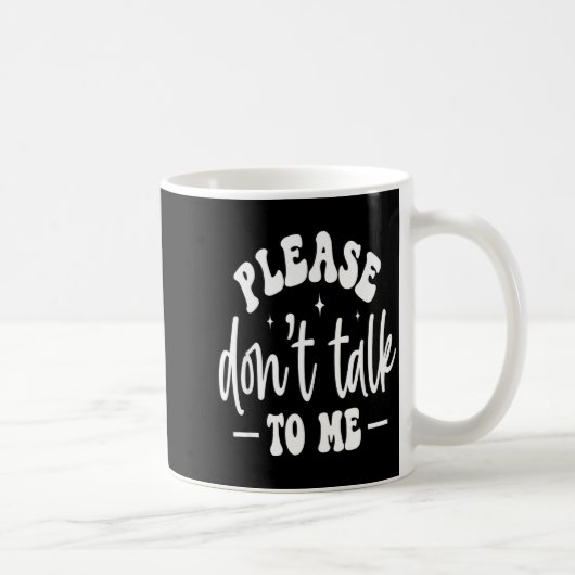 Please Don’t Talk To Me, Funny Sarcastic Quotes Kaffeetasse (Rechts)