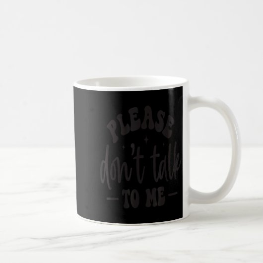 Please Don’t Talk To Me, Funny Sarcastic Quotes Kaffeetasse (Rechts)