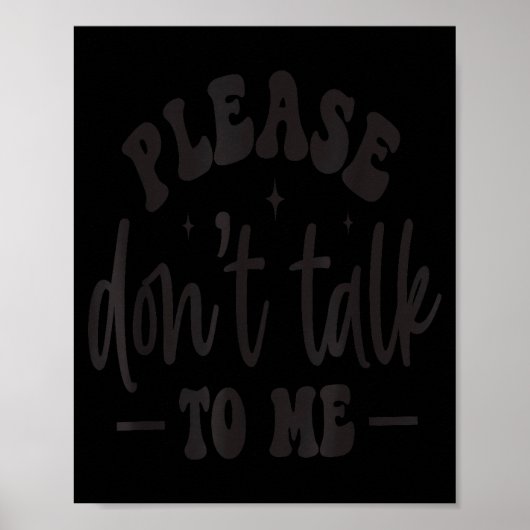 Please Don’t Talk To Me, Funny Sarcastic Quotes Poster (Vorne)