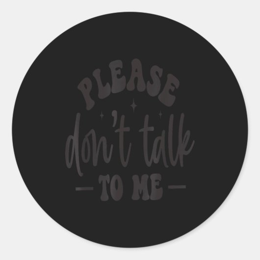 Please Don’t Talk To Me, Funny Sarcastic Quotes Runder Aufkleber (Vorderseite)