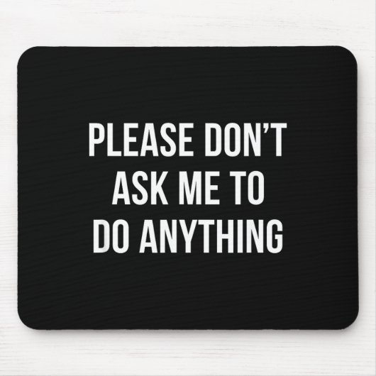 Please Don't Ask Me To Do Anything -  Mousepad (Vorne)