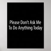 Please Don't Ask Me To Do Anything Today -  Poster (Vorne)