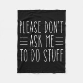 Please Don't Ask Me To Do Stuff Funny Sarcasm Quot Fleecedecke (Vorderseite)
