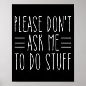 Please Don't Ask Me To Do Stuff Funny Sarcasm Quot Poster (Vorne)