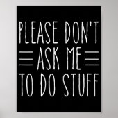 Please Don't Ask Me To Do Stuff Funny Sarcasm Quot Poster (Vorne)