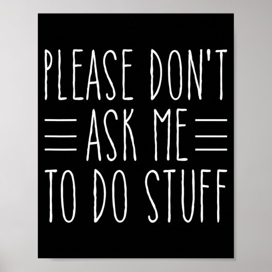 Please Don't Ask Me To Do Stuff Funny Sarcasm Quot Poster (Vorne)