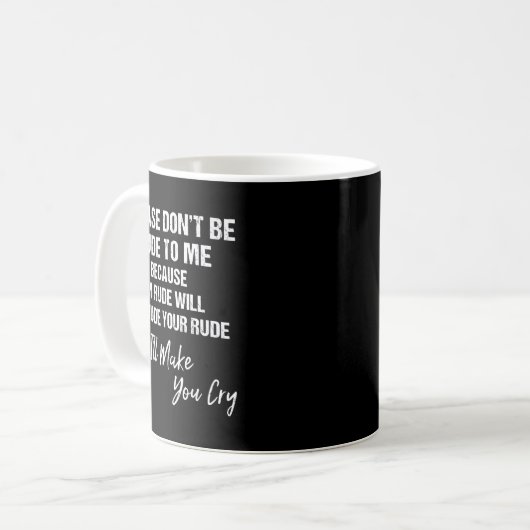 Please Don't Be Rude To Me Because My Rude  Kaffeetasse (Vorderseite Links)