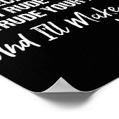 Please Don't Be Rude To Me Because My Rude  Poster (Ecke)