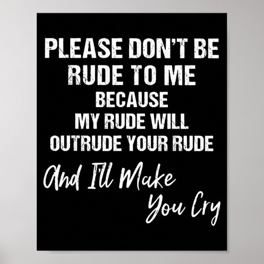 Please Don't Be Rude To Me Because My Rude  Poster (Vorne)