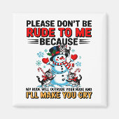 Please Don't Be Rude To Me Because My Rude Will Ou Magnet (Vorne)