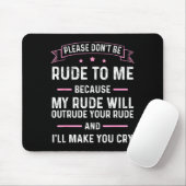Please Don't Be Rude To Me Because My Rude Will Ou Mousepad (Mit Mouse)