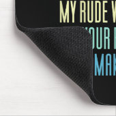 Please Don't Be Rude To Me Because My Rude Will Ou Mousepad (Ecke)
