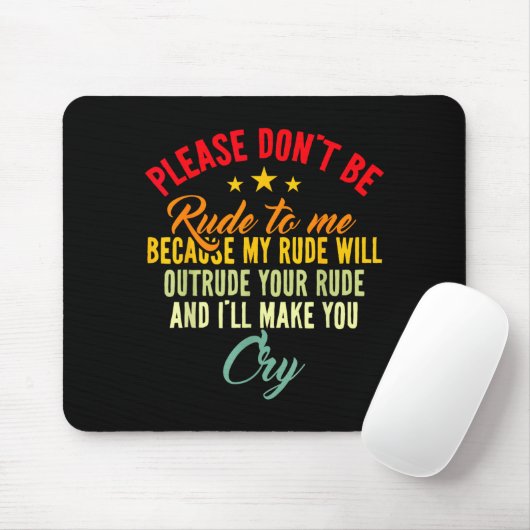 Please Don't Be Rude To Me Because My Rude Will Ou Mousepad (Mit Mouse)