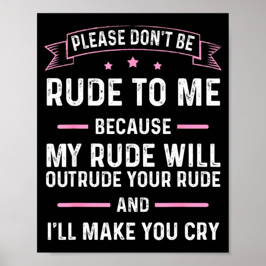 Please Don't Be Rude To Me Because My Rude Will Ou Poster (Vorne)