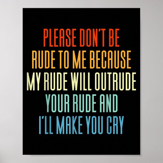 Please Don't Be Rude To Me Because My Rude Will Ou Poster (Vorne)
