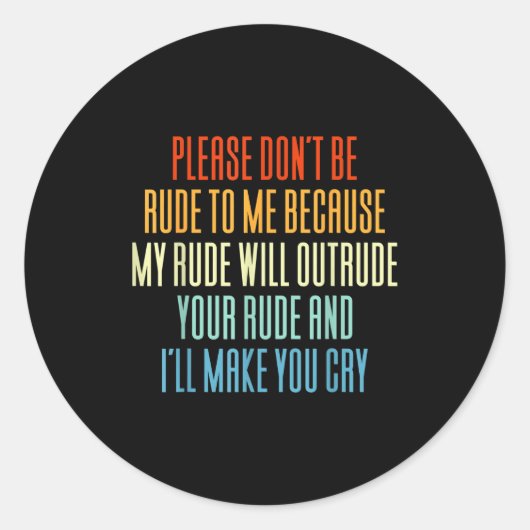 Please Don't Be Rude To Me Because My Rude Will Ou Runder Aufkleber (Vorderseite)