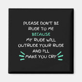 Please Don't Be Rude To Me Funny Magnet (Vorne)