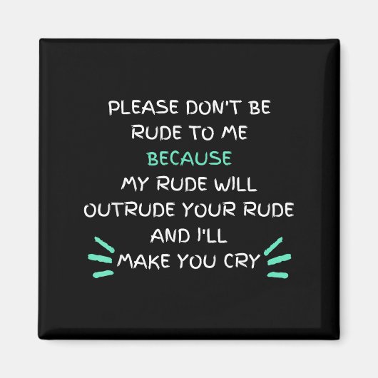 Please Don't Be Rude To Me Funny Magnet (Vorne)