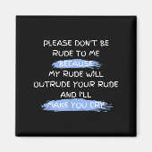 Please Don't Be Rude To Me Funny Saying  Magnet (Vorne)