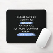 Please Don't Be Rude To Me Funny Saying  Mousepad (Mit Mouse)