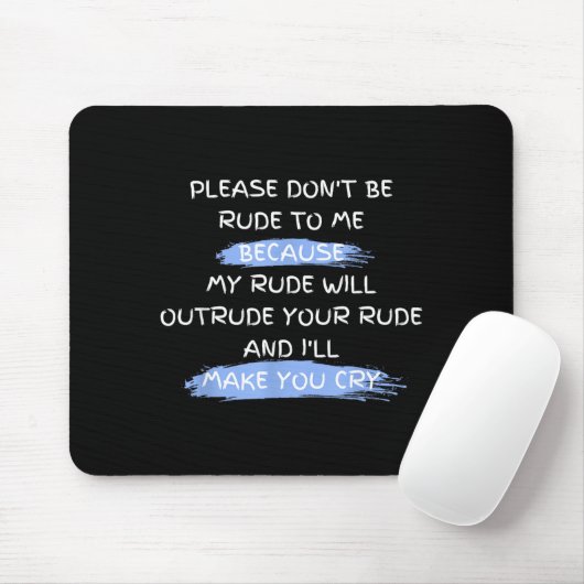 Please Don't Be Rude To Me Funny Saying  Mousepad (Mit Mouse)