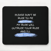 Please Don't Be Rude To Me Funny Saying  Mousepad (Vorne)
