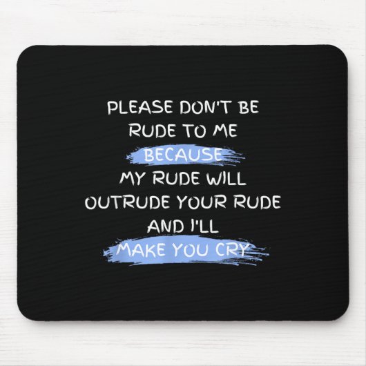Please Don't Be Rude To Me Funny Saying  Mousepad (Vorne)