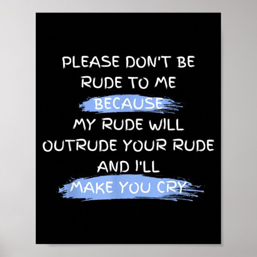 Please Don't Be Rude To Me Funny Saying  Poster (Vorne)