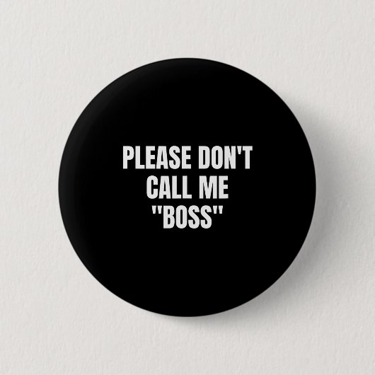 Please Don't Call Me Boss Funny  Button (Vorderseite)