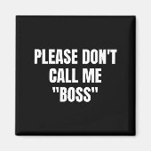 Please Don't Call Me Boss Funny  Magnet (Vorne)