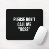 Please Don't Call Me Boss Funny  Mousepad (Mit Mouse)