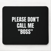 Please Don't Call Me Boss Funny  Mousepad (Vorne)