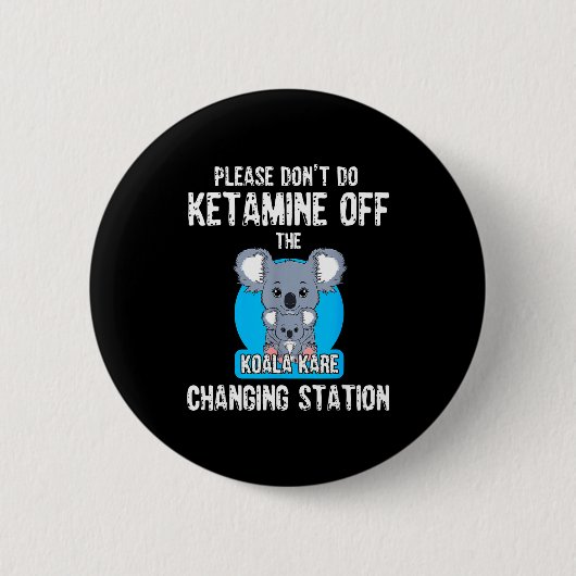 Please Don't Do Ketamine Off The Koala Kare Changi Button (Vorderseite)