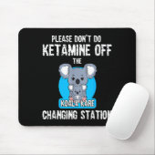 Please Don't Do Ketamine Off The Koala Kare Changi Mousepad (Mit Mouse)