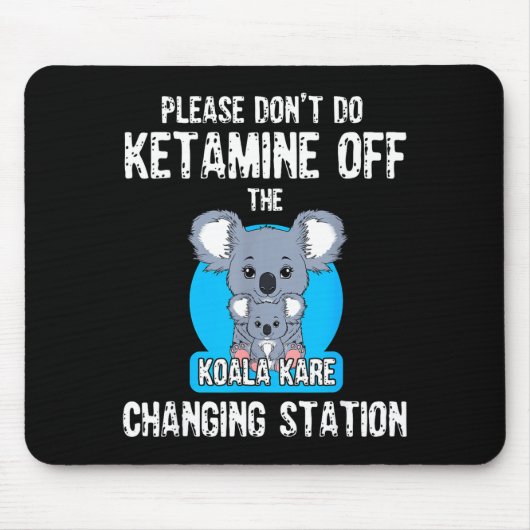 Please Don't Do Ketamine Off The Koala Kare Changi Mousepad (Vorne)