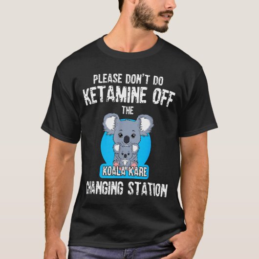 Please Don't Do Ketamine Off The Koala Kare Changi T-Shirt (Vorderseite)